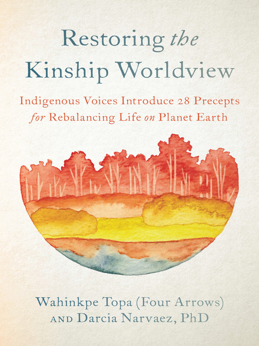 Title details for Restoring the Kinship Worldview by Wahinkpe Topa (Four Arrows) - Wait list